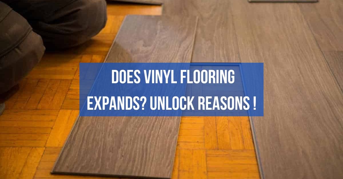 Does vinyl flooring expands